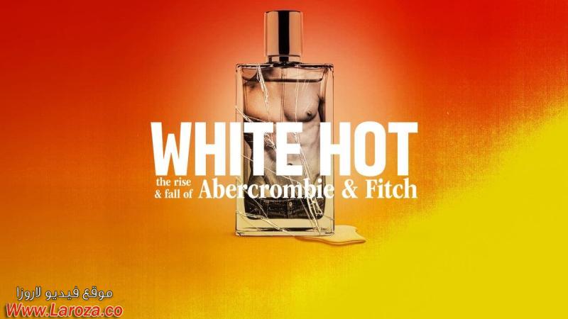 فيلم White Hot: The Rise & Fall of Abercrombie & Fitch 2022 مترجم HD اون لاين