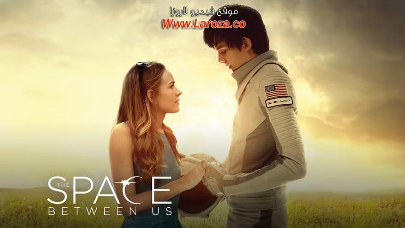 فيلم The Space Between Us 2017 مترجم HD اون لاين