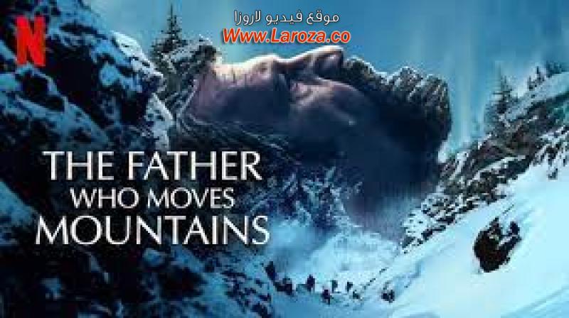 فيلم The Father Who Moves Mountains 2021 مترجم HD اون لاين
